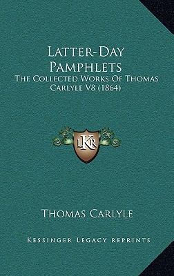 Latter-Day Pamphlets: The Collected Works Of Thomas Carlyle V8 (1864)