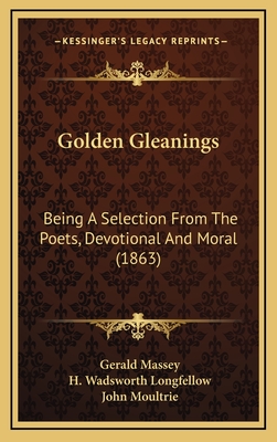 Golden Gleanings: Being A Selection From The Poets, Devotional And Moral (1863)