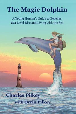 The Magic Dolphin: A Young Human's Guide to Beaches, Sea Level Rise and Living with the Sea