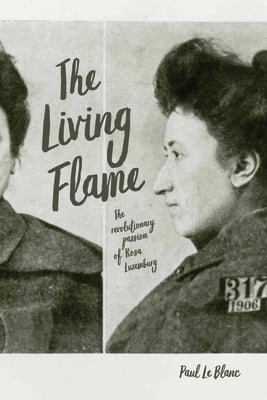 The Living Flame: The Revolutionary Passion of Rosa Luxemburg