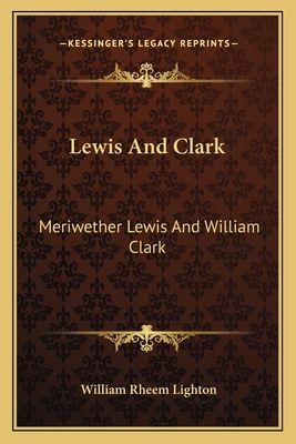 Lewis And Clark: Meriwether Lewis And William Clark