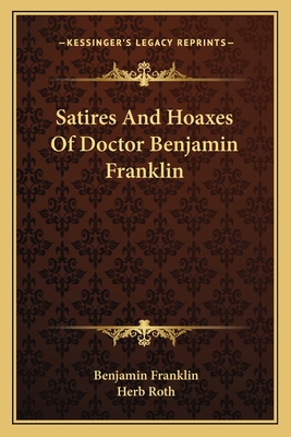 Satires And Hoaxes Of Doctor Benjamin Franklin
