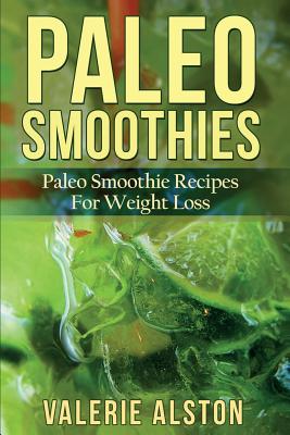 Paleo Smoothies: Paleo Smoothie Recipes for Weight Loss