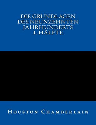 Die Grundlagen des neunzehnten Jahrhunderts (Band 1)