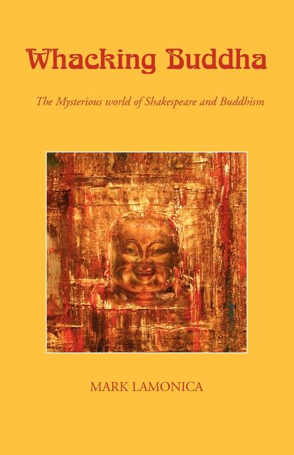 Whacking Buddha: The Mysterious World of Shakespeare and Buddhism