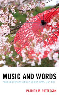 Music and Words: Producing Popular Songs in Modern Japan, 1887-1952