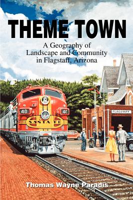 Theme Town: A Geography of Landscape and Community in Flagstaff, Arizona