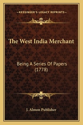 The West India Merchant: Being A Series Of Papers (1778)