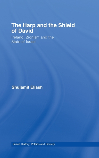 The Harp and the Shield of David: Ireland, Zionism and the State of Israel