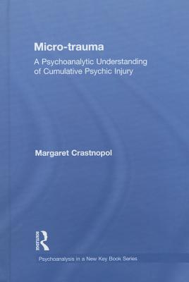 Micro-Trauma: A Psychoanalytic Understanding of Cumulative Psychic Injury