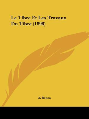Le Tibre Et Les Travaux Du Tibre (1898)