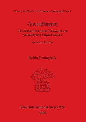 Anuradhapura: The British-Sri Lankan Excavations at Anuradhapura Salgaha Watta 2. Volume I: The Site