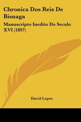 Chronica Dos Reis De Bisnaga: Manuscripto Inedito Do Seculo XVI (1897)