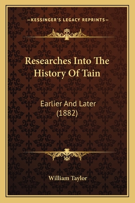 Researches Into The History Of Tain: Earlier And Later (1882)