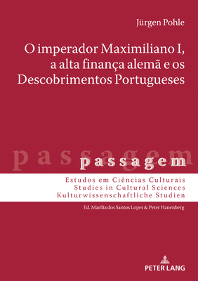 O Imperador Maximiliano I, a Alta Finança Alemã E OS Descobrimentos Portugueses