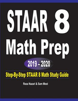 STAAR 8 Math Prep 2019 - 2020: Step-By-Step STAAR 8 Math Study Guide