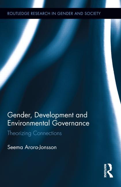 Gender, Development and Environmental Governance: Theorizing Connections