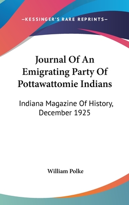 Journal Of An Emigrating Party Of Pottawattomie Indians: Indiana Magazine Of History, December 1925