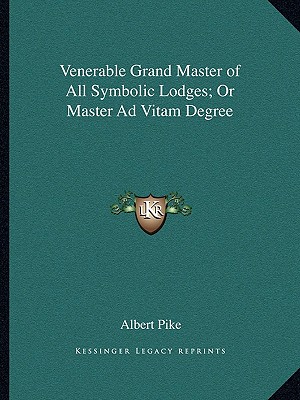 Venerable Grand Master of All Symbolic Lodges; Or Master Ad Vitam Degree