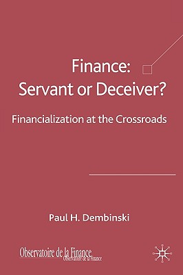 Finance: Servant or Deceiver?: Financialization at the Crossroads