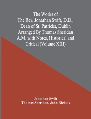 The Works Of The Rev. Jonathan Swift, D.D., Dean Of St. Patricks, Dublin Arranged By Thomas Sheridan A.M. With Notes, Historical And Critical (Volume