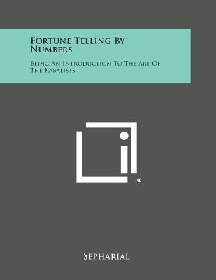 Fortune Telling by Numbers: Being an Introduction to the Art of the Kabalists