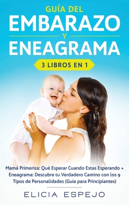 Guía del embarazo y eneagrama 3 libros en 1: Mamá primeriza: Qué esperar cuando estas esperando + Eneagrama: Descubre tu verdadero camino con los 9 ti