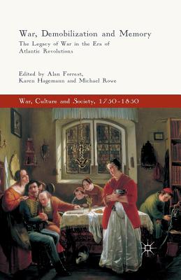 War, Demobilization and Memory: The Legacy of War in the Era of Atlantic Revolutions