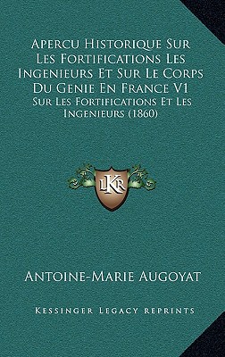 Apercu Historique Sur Les Fortifications Les Ingenieurs Et Sur Le Corps Du Genie En France V1: Sur Les Fortifications Et Les Ingenieurs (1860)