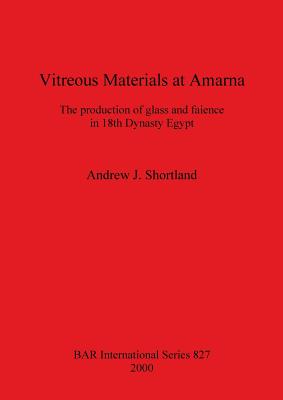 Vitreous Materials at Amarna: The production of glass and faience in 18th Dynasty Egypt