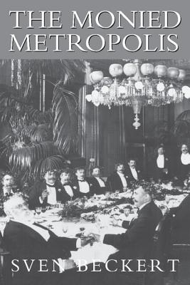The Monied Metropolis: New York City and the Consolidation of the American Bourgeoisie, 1850 1896