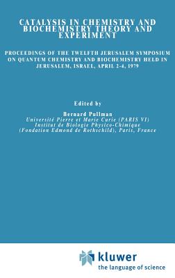 Catalysis in Chemistry and Biochemistry Theory and Experiment: Proceedings of the Twelfth Jerusalem Symposium on Quantum Chemistry and Biochemistry He