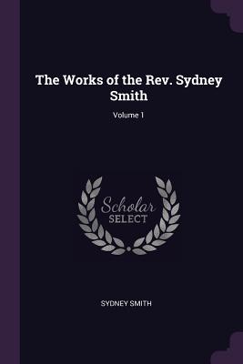 The Works of the Rev. Sydney Smith; Volume 1