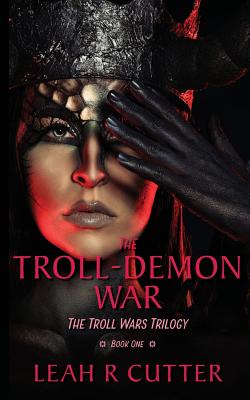The Troll-Demon War: The Troll Wars Trilogy: Book One
