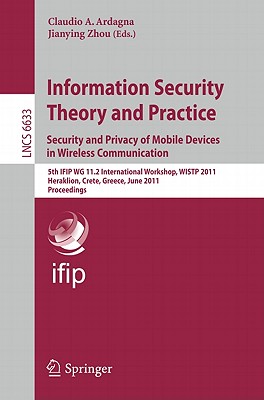 Information Security Theory and Practice: Security and Privacy of Mobile Devices in Wireless Communication: 5th Ifip Wg 11.2 International Workshop, W