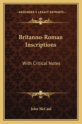 Britanno-Roman Inscriptions: With Critical Notes