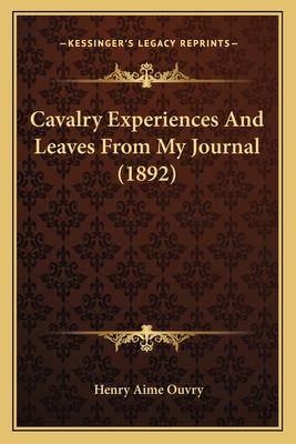 Cavalry Experiences And Leaves From My Journal (1892)