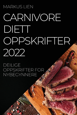 Carnivore Diettoppskrifter 2022: Deilige Oppskrifter for Nybegynnere