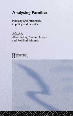 Analysing Families: Morality and Rationality in Policy and Practice