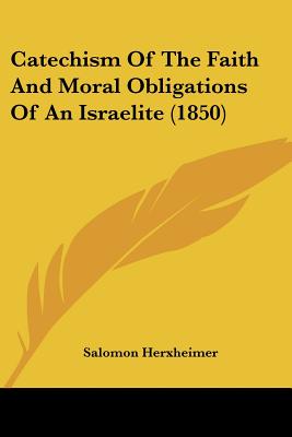 Catechism Of The Faith And Moral Obligations Of An Israelite (1850)