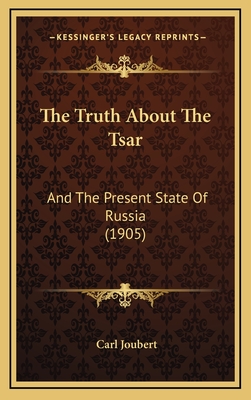 The Truth About The Tsar: And The Present State Of Russia (1905)