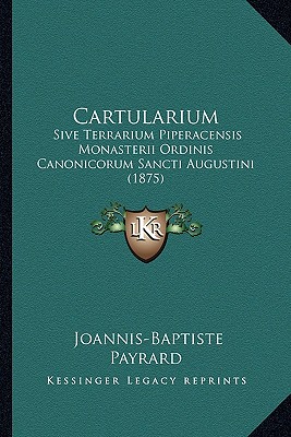 Cartularium: Sive Terrarium Piperacensis Monasterii Ordinis Canonicorum Sancti Augustini (1875)