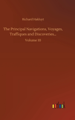 The Principal Navigations, Voyages, Traffiques and Discoveries...: Volume 10