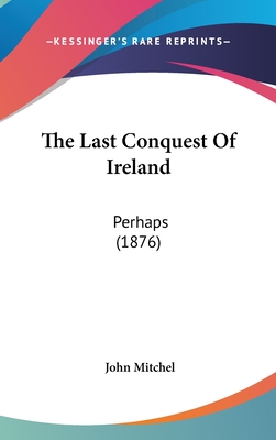 The Last Conquest Of Ireland: Perhaps (1876)
