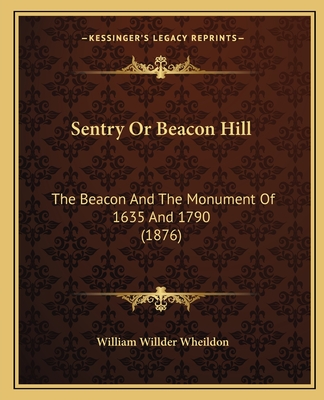Sentry Or Beacon Hill: The Beacon And The Monument Of 1635 And 1790 (1876)