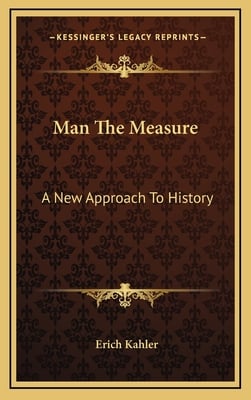 Man The Measure: A New Approach To History