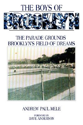 The Boys of Brooklyn: The Parade Grounds: Brooklyn's Field of Dreams