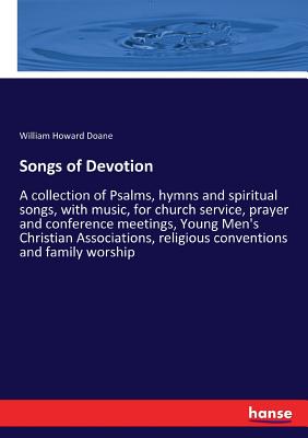 Songs of Devotion: A collection of Psalms, hymns and spiritual songs, with music, for church service, prayer and conference meetings, Young Men's Chri