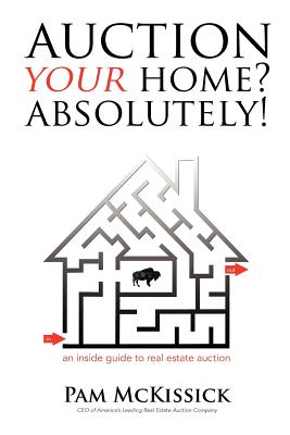 Auction Your Home? Absolutely!: an inside guide to real estate auction