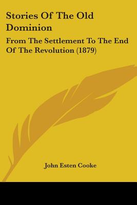 Stories Of The Old Dominion: From The Settlement To The End Of The Revolution (1879)